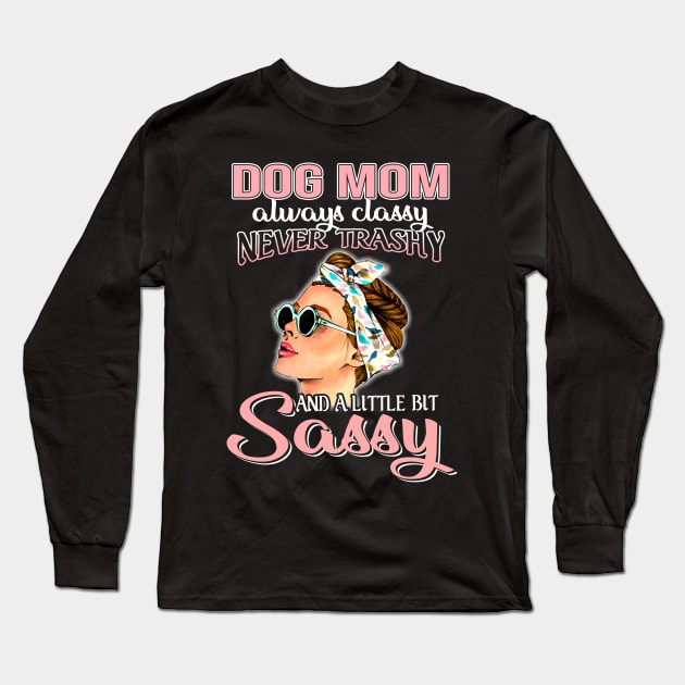 Dog mom Always Classy Never Trashy Awesome Long Sleeve T-Shirt by suttonouz9